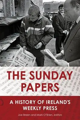 The Sunday Papers: Historia irlandzkiej prasy tygodniowej - The Sunday Papers: A History of Ireland's Weekly Press