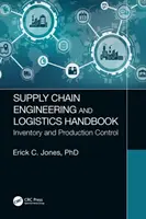 Podręcznik inżynierii łańcucha dostaw i logistyki: Zapasy i kontrola produkcji - Supply Chain Engineering and Logistics Handbook: Inventory and Production Control
