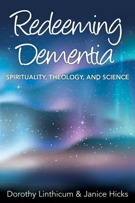 Odkupienie demencji: Duchowość, teologia i nauka - Redeeming Dementia: Spirituality, Theology, and Science