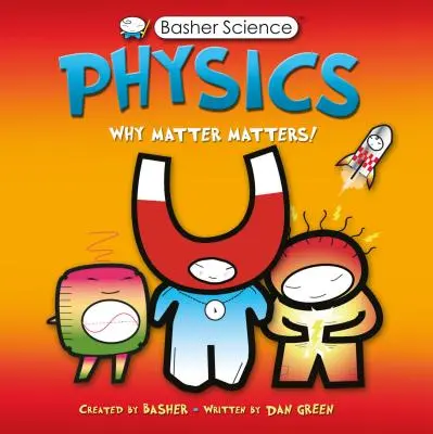 Basher Science: Fizyka: Dlaczego materia ma znaczenie! - Basher Science: Physics: Why Matter Matters!