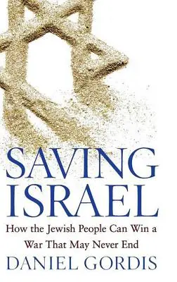 Ratując Izrael: Jak naród żydowski może wygrać wojnę, która może nigdy się nie skończyć - Saving Israel: How the Jewish People Can Win a War That May Never End