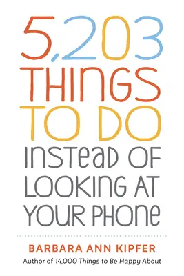 5 203 rzeczy do zrobienia zamiast patrzenia na telefon - 5,203 Things to Do Instead of Looking at Your Phone