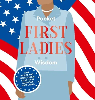 Pocket First Ladies Wisdom: Mądre słowa i inspirujące pomysły od pierwszych dam Ameryki - Pocket First Ladies Wisdom: Wise Words and Inspirational Ideas from America's First Ladies