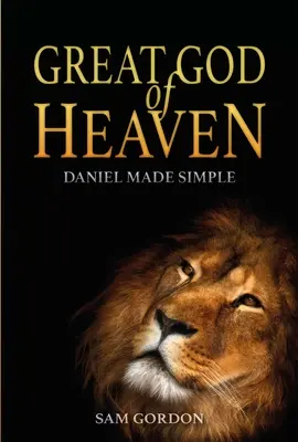 Wielki Bóg Nieba: Daniel Made Simple - Great God of Heaven: Daniel Made Simple