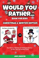 Would You Rather Book for Kids: Wydanie świąteczne i zimowe - zabawne, śmieszne, absurdalne i trudne pytania dla dzieci, nastolatków i całej rodziny - Would You Rather Book for Kids: Christmas & Winter Edition - Fun, Hilarious, Ridiculous and Challenging Questions for Kids, Teens and the Whole Family
