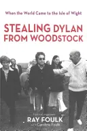 Kradzież Boba Dylana z Woodstock: When the World Came to the Isle of Wight. Tom 1 - Stealing Bob Dylan from Woodstock: When the World Came to the Isle of Wight. Volume 1