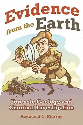 Dowody z Ziemi: Geologia sądowa i śledztwa kryminalne - Evidence from the Earth: Forensic Geology and Criminal Investigations