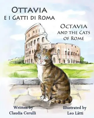 Ottavia E I Gatti Di Roma - Octavia and the Cats of Rome: Dwujęzyczna książka obrazkowa w języku włoskim i angielskim - Ottavia E I Gatti Di Roma - Octavia and the Cats of Rome: A Bilingual Picture Book in Italian and English