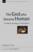 Bóg, który stał się człowiekiem - biblijna teologia wcielenia (Cole Graham A (autor)) - God Who Became Human - A Biblical Theology Of Incarnation (Cole Graham A (Author))