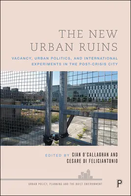 Nowe miejskie ruiny: Pustostany, polityka miejska i międzynarodowe eksperymenty w mieście po kryzysie - The New Urban Ruins: Vacancy, Urban Politics and International Experiments in the Post-Crisis City