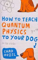 Jak nauczyć psa fizyki kwantowej? - How to Teach Quantum Physics to Your Dog