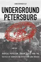 Podziemny Petersburg: Radykalny populizm, przestrzeń miejska i taktyka wywrotowa w Rosji epoki reform - Underground Petersburg: Radical Populism, Urban Space, and the Tactics of Subversion in Reform-Era Russia