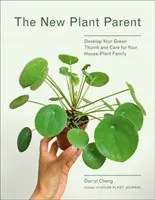 Nowy rodzic roślin: Rozwijaj swój zielony kciuk i dbaj o swoją rodzinę roślin domowych - New Plant Parent: Develop Your Green Thumb and Care for Your House-Plant Family