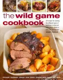 Książka kucharska Dziczyzna: 50 przepisów na gotowanie różnych rodzajów pierza, futra i dużej dziczyzny, pokazanych na ponad 200 fotografiach - The Wild Game Cookbook: 50 Recipes for Cooking the Different Types of Feathered, Furred and Large Game, Shown in Over 200 Photographs