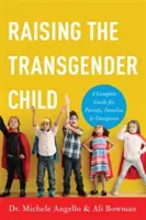 Wychowanie dziecka transpłciowego: Kompletny przewodnik dla rodziców, rodzin i opiekunów - Raising the Transgender Child: A Complete Guide for Parents, Families, and Caregivers