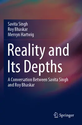 Rzeczywistość i jej głębia: Rozmowa między Savitą Singh i Royem Bhaskarem - Reality and Its Depths: A Conversation Between Savita Singh and Roy Bhaskar