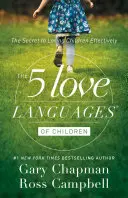 5 języków miłości dzieci: Sekret skutecznego kochania dzieci - The 5 Love Languages of Children: The Secret to Loving Children Effectively