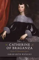 Katarzyna Braganza: Królowa restauracji Karola II - Catherine of Braganza: Charles II's Restoration Queen