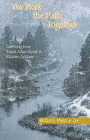 We Walk the Path Together: Ucząc się od Thich Nhat Hanha i Meistera Eckharta - We Walk the Path Together: Learning from Thich Nhat Hanh and Meister Eckhart