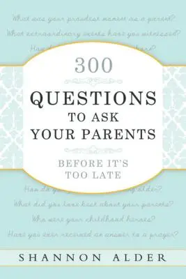 300 pytań do rodziców, zanim będzie za późno - 300 Questions to Ask Your Parents Before It's Too Late