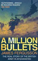 Milion pocisków - prawdziwa historia brytyjskiej armii w Afganistanie - Million Bullets - The real story of the British Army in Afghanistan