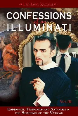 Wyznania iluminata, tom III, 3: Szpiegostwo, templariusze i satanizm w cieniu Watykanu - Confessions of an Illuminati, Volume III, 3: Espionage, Templars and Satanism in the Shadows of the Vatican