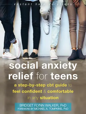 Ulga w lęku społecznym dla nastolatków: Przewodnik CBT krok po kroku, aby czuć się pewnie i komfortowo w każdej sytuacji - Social Anxiety Relief for Teens: A Step-By-Step CBT Guide to Feel Confident and Comfortable in Any Situation