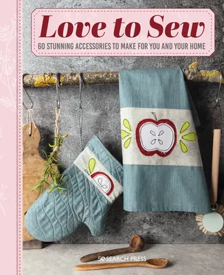 Love to Sew: 60 wspaniałych akcesoriów dla Ciebie i Twojego domu - Love to Sew: 60 Stunning Accessories to Make for You and Your Home