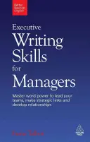 Executive Writing Skills for Managers: Master Word Power to Lead Your Teams, Make Strategic Links and Develop Relationships (Potęga słowa w kierowaniu zespołami, tworzeniu strategicznych powiązań i rozwijaniu relacji) - Executive Writing Skills for Managers: Master Word Power to Lead Your Teams, Make Strategic Links and Develop Relationships