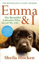 Emma i ja: Piękny labrador, który uratował mi życie - Emma & I: The Beautiful Labrador Who Saved My Life
