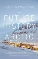 Przyszła historia Arktyki - jak klimat, zasoby i geopolityka zmieniają północ i dlaczego ma to znaczenie dla świata - Future History of the Arctic - How Climate, Resources and Geopolitics are Reshaping the North and Why it Matters to the World