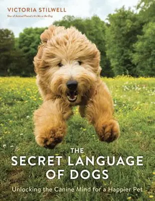 Sekretny język psów: Odblokowanie psiego umysłu dla szczęśliwszego zwierzaka - The Secret Language of Dogs: Unlocking the Canine Mind for a Happier Pet