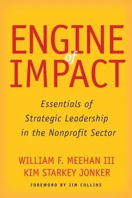 Engine of Impact: Podstawy strategicznego przywództwa w sektorze non-profit - Engine of Impact: Essentials of Strategic Leadership in the Nonprofit Sector