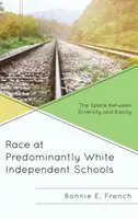 Rasa w przeważnie białych szkołach niezależnych: Przestrzeń między różnorodnością a równością - Race at Predominantly White Independent Schools: The Space between Diversity and Equity