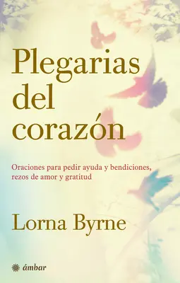 Plegarias del Corazn: Oraciones Para Pedir Ayuda Y Bendiciones, Rezos de Amor Y Gratitud