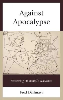 Przeciw Apokalipsie: Odzyskiwanie całości ludzkości - Against Apocalypse: Recovering Humanity's Wholeness