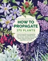 Jak rozmnożyć 375 roślin: A Practical Guide to Propagating Your Own Flowers, Foliage Plants, Trees, Shrubs, Climbers, Wet-Loving Plants, Bog and - How to Propagate 375 Plants: A Practical Guide to Propagating Your Own Flowers, Foliage Plants, Trees, Shrubs, Climbers, Wet-Loving Plants, Bog and