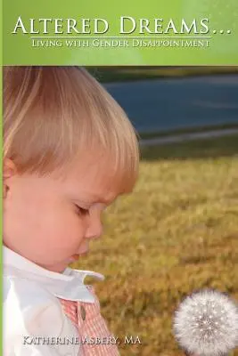 Zmienione marzenia..: Życie z rozczarowaniem płcią - Altered Dreams...: Living with Gender Disappointment