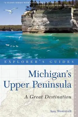 Przewodnik odkrywcy Michigan's Upper Peninsula: Wspaniały cel podróży - Explorer's Guide Michigan's Upper Peninsula: A Great Destination