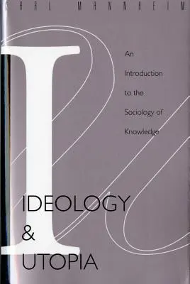 Ideologia i utopia: Wprowadzenie do socjologii wiedzy (740) - Ideology and Utopia: An Introduction to the Sociology (740) of Knowledge