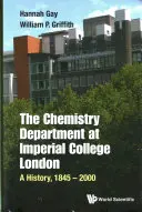 Wydział Chemii w Imperial College London, The: A History, 1845-2000 - Chemistry Department at Imperial College London, The: A History, 1845-2000