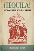 Tequila! Destylacja ducha Meksyku - Tequila!: Distilling the Spirit of Mexico