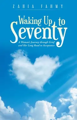 Budząc się do siedemdziesiątki: Podróż kobiety przez żałobę i jej długa droga do akceptacji - Waking up to Seventy: A Woman's Journey Through Grief and Her Long Road to Acceptance