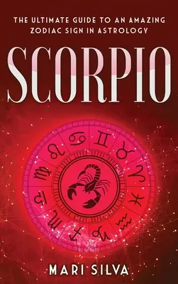 Skorpion: Najlepszy przewodnik po niesamowitym znaku zodiaku w astrologii - Scorpio: The Ultimate Guide to an Amazing Zodiac Sign in Astrology