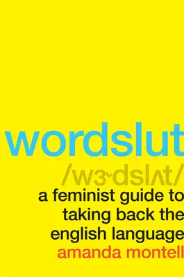 Wordslut: Feministyczny przewodnik po odzyskiwaniu języka angielskiego - Wordslut: A Feminist Guide to Taking Back the English Language