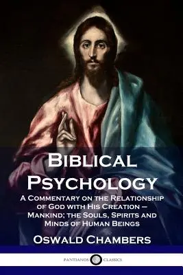 Psychologia biblijna: Komentarz na temat relacji Boga z Jego stworzeniem - ludzkością; dusze, duchy i umysły istot ludzkich - Biblical Psychology: A Commentary on the Relationship of God with His Creation - Mankind; the Souls, Spirits and Minds of Human Beings