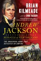 Andrew Jackson i cud Nowego Orleanu: Bitwa, która ukształtowała przeznaczenie Ameryki - Andrew Jackson and the Miracle of New Orleans: The Battle That Shaped America's Destiny