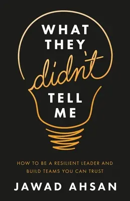 Czego mi nie powiedzieli: jak być odpornym liderem i budować zespoły, którym można zaufać - What They Didn't Tell Me: How to Be a Resilient Leader and Build Teams You Can Trust