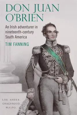 Don Juan O'Brien: Irlandzki poszukiwacz przygód w XIX-wiecznej Ameryce Południowej - Don Juan O'Brien: An Irish Adventurer in Nineteenth-Century South America