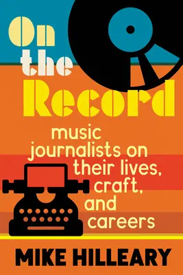 On the Record: Dziennikarze muzyczni o swoim życiu, rzemiośle i karierze - On the Record: Music Journalists on Their Lives, Craft, and Careers